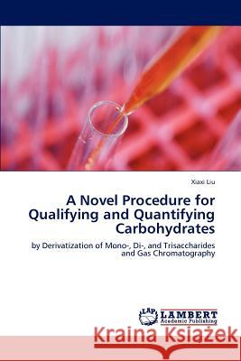 A Novel Procedure for Qualifying and Quantifying Carbohydrates Xiaxi Liu 9783847329725 LAP Lambert Academic Publishing