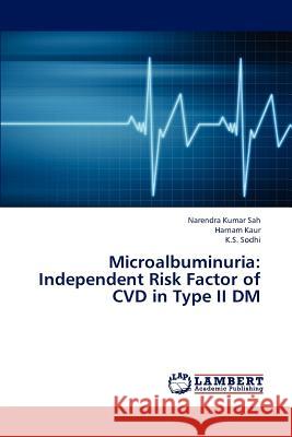 Microalbuminuria: Independent Risk Factor of CVD in Type II DM Sah Narendra Kumar 9783847330165