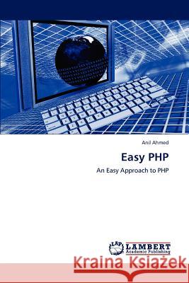 Easy PHP Anil Ahmed   9783847330219 LAP Lambert Academic Publishing AG & Co KG