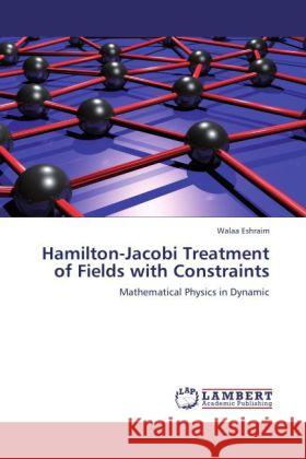 Hamilton-Jacobi Treatment of Fields with Constraints Eshraim, Walaa 9783847330356