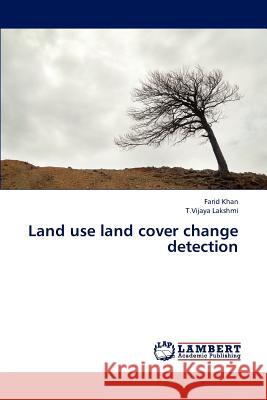 Land Use Land Cover Change Detection Khan Farid, Lakshmi T Vijaya 9783847330387