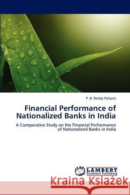 Financial Performance of Nationalized Banks in India P B Reddy Palipati 9783847330554 LAP Lambert Academic Publishing