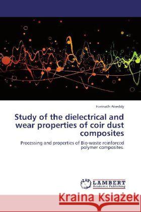 Study of the dielectrical and wear properties of coir dust composites Aireddy, Harinath 9783847331117