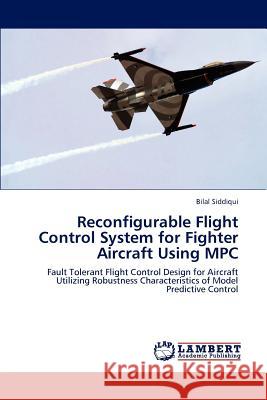 Reconfigurable Flight Control System for Fighter Aircraft Using MPC Bilal Siddiqui   9783847331230 LAP Lambert Academic Publishing AG & Co KG