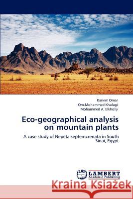 Eco-Geographical Analysis on Mountain Plants Kariem Omar Om-Mohammed Khafagi Mohammed A. Elkholly 9783847331537 LAP Lambert Academic Publishing AG & Co KG
