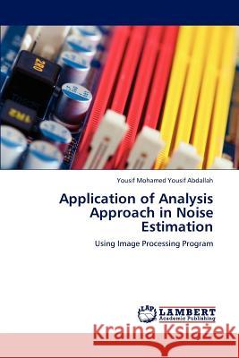 Application of Analysis Approach in Noise Estimation Yousif Mohamed Yousif Abdallah   9783847331544 LAP Lambert Academic Publishing AG & Co KG