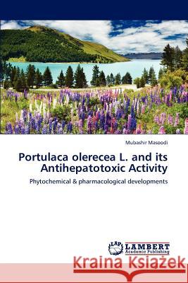 Portulaca Olerecea L. and Its Antihepatotoxic Activity Mubashir Masoodi   9783847331766 LAP Lambert Academic Publishing AG & Co KG