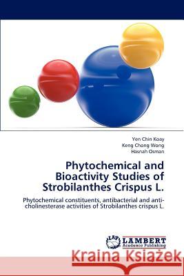 Phytochemical and Bioactivity Studies of Strobilanthes Crispus L. Yen Chin Koay, Keng Chong Wong, Hasnah Osman 9783847332169