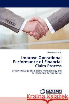 Improve Operational Performance of Financial Claim Process Shiva Prasad B P 9783847332176 LAP Lambert Academic Publishing