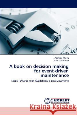 A Book on Decision Making for Event-Driven Maintenance Khaira Aashish, Jain Amit Kumar 9783847332534