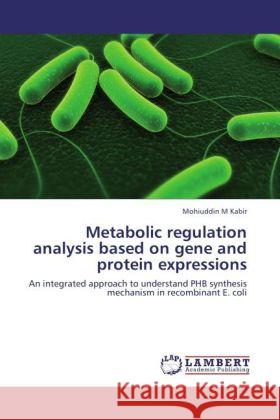 Metabolic regulation analysis based on gene and protein expressions Kabir, Mohiuddin M 9783847332589 LAP Lambert Academic Publishing