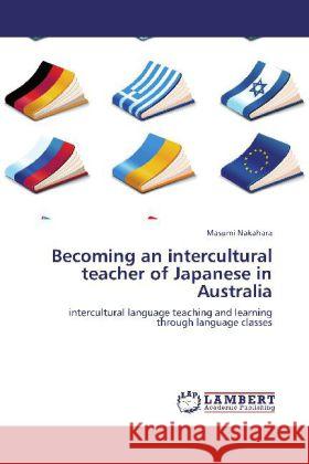 Becoming an intercultural teacher of Japanese in Australia Nakahara, Masumi 9783847332596