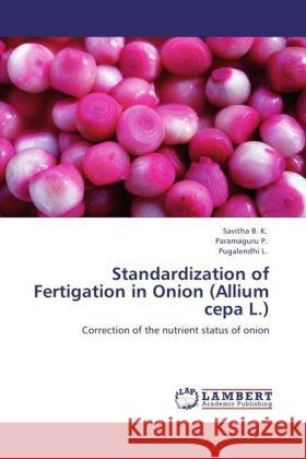 Standardization of Fertigation in Onion (Allium cepa L.) Savitha, B. K., Paramaguru, P., Pugalendhi, L. 9783847332688