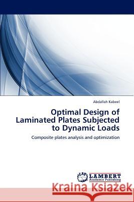 Optimal Design of Laminated Plates Subjected to Dynamic Loads Abdallah Kabeel 9783847332916