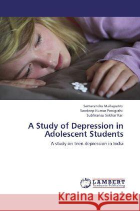 A Study of Depression in Adolescent Students Samarendra Mahapatro, Sandeep Kumar Panigrahi, Subhransu Sekhar Kar 9783847333104