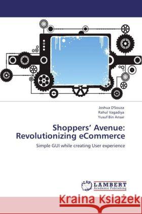 Shoppers  Avenue: Revolutionizing eCommerce D'Souza, Joshua, Vagadiya, Rahul, Bin Ansar, Yusuf 9783847333302 LAP Lambert Academic Publishing