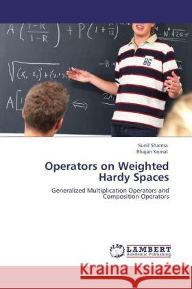 Operators on Weighted Hardy Spaces Dr Sunil Sharma, Ph., Bhajan Komal 9783847333692