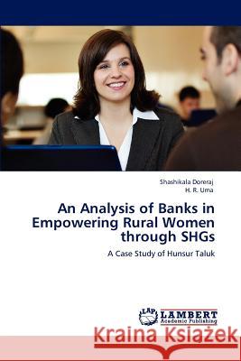 An Analysis of Banks in Empowering Rural Women Through Shgs Shashikala Doreraj, H R Uma 9783847333951 LAP Lambert Academic Publishing