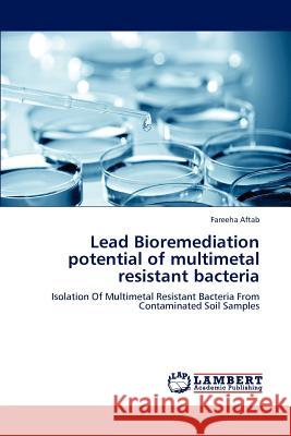 Lead Bioremediation potential of multimetal resistant bacteria Aftab, Fareeha 9783847334149