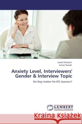Anxiety Level, Interviewers' Gender & Interview Topic Gholami, Javad, Nozad, Sanaz 9783847334194