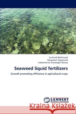 Seaweed liquid fertilizers Rathinavel Suriliandi, Vijayanand Narayanan, Sivasangari Ramya Subramanian 9783847334651
