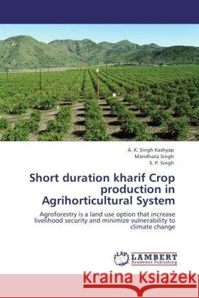 Short duration kharif Crop production in Agrihorticultural System Kashyap, A. K. Singh, Singh, Mandhata, Singh, S. P. 9783847334729 LAP Lambert Academic Publishing