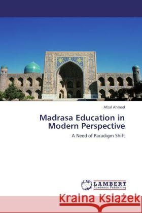 Madrasa Education in Modern Perspective Ahmad, Afzal 9783847334811