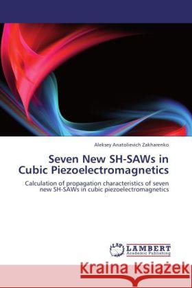 Seven New SH-SAWs in Cubic Piezoelectromagnetics Zakharenko, Aleksey Anatolievich 9783847334859