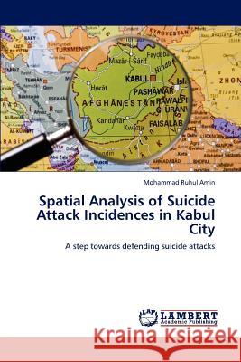 Spatial Analysis of Suicide Attack Incidences in Kabul City Mohammad Ruhul Amin 9783847334972