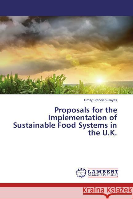 Proposals for the Implemention of Sustainable Food Systems in the UK Standish-Hayes, Emily 9783847335191