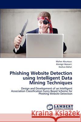 Phishing Website Detection Using Intelligent Data Mining Techniques Maher Aburrous, Alamgir Hossain, Keshav Dahal 9783847335290