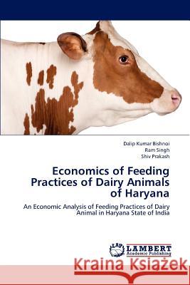 Economics of Feeding Practices of Dairy Animals of Haryana Dalip Kumar Bishnoi Ram Singh Shiv Prakash 9783847335412 LAP Lambert Academic Publishing