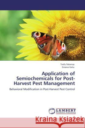 Application of Semiochemicals for Post-Harvest Pest Management Fekensa, Tesfu, Getu, Emana 9783847335535