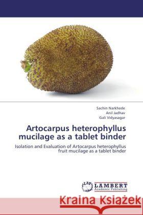 Artocarpus heterophyllus mucilage as a tablet binder Narkhede, Sachin, Jadhav, Anil, Vidyasagar, Gali 9783847335597 LAP Lambert Academic Publishing