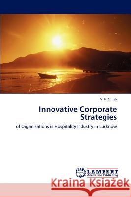 Innovative Corporate Strategies V. B. Singh 9783847335627 LAP Lambert Academic Publishing