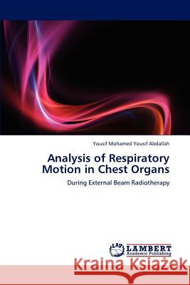 Analysis of Respiratory Motion in Chest Organs Yousif Mohamed Yousif Abdallah 9783847335726