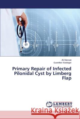 Primary Repair of Infected Pilonidal Cyst by Limberg Flap Hassan Ali                               Kieninger Guenther 9783847335849