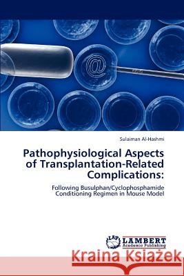 Pathophysiological Aspects of Transplantation-Related Complications Sulaiman Al-Hashmi 9783847336013