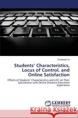 Students' Characteristics, Locus of Control, and Online Satisfaction Cui Guoqiang 9783847336143 LAP Lambert Academic Publishing