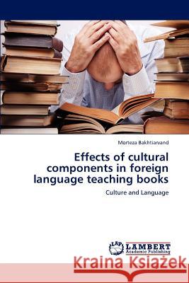 Effects of Cultural Components in Foreign Language Teaching Books Morteza Bakhtiarvand   9783847336600