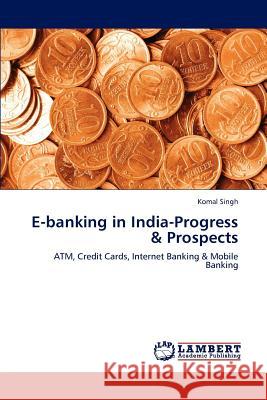 E-Banking in India-Progress & Prospects Komal Singh 9783847336655 LAP Lambert Academic Publishing