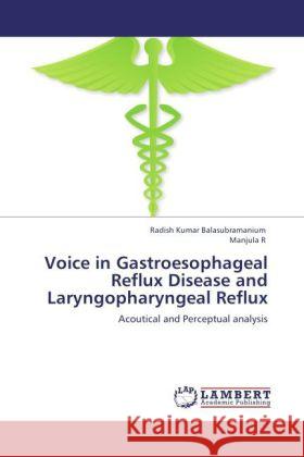 Voice in Gastroesophageal Reflux Disease and Laryngopharyngeal Reflux Balasubramanium, Radish Kumar, R, Manjula 9783847336686 LAP Lambert Academic Publishing