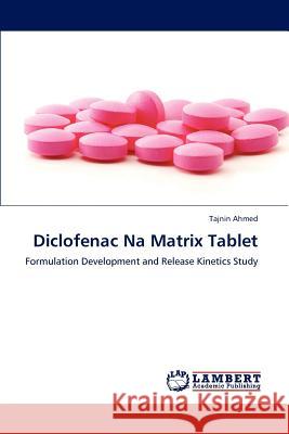 Diclofenac Na Matrix Tablet Tajnin Ahmed 9783847336891 LAP Lambert Academic Publishing