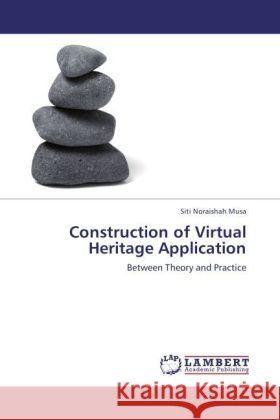 Construction of Virtual Heritage Application Noraishah Musa, Siti 9783847337164