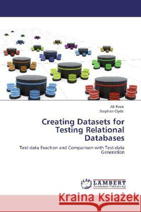Creating Datasets for Testing Relational Databases Ali Raza (Research Fellow, Zentrum Moderner Orient, Berlin), Stephen Clyde 9783847337638 LAP Lambert Academic Publishing