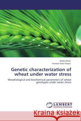 Genetic characterization of wheat under water stress Khan, Nadia, Nasir Naqvi, Farzana 9783847337768