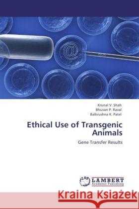 Ethical Use of Transgenic Animals Shah, Krunal V., Raval, Bhuvan P., Patel, Balkrushna K. 9783847337836