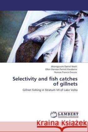 Selectivity and fish catches of gillnets Daniel Nsoh, Akongyuure, Patrick Kwabena, Ofori-Danson, Francis Ewusie, Nunoo 9783847337843