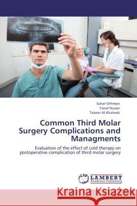 Common Third Molar Surgery Complications and Managments Othman, Sahar, Nusair, Yanal, Al-Khateeb, Taiseer 9783847337850