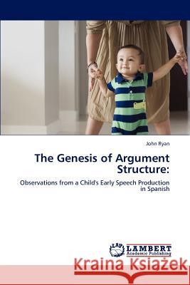 The Genesis of Argument Structure John Ryan   9783847338086 LAP Lambert Academic Publishing AG & Co KG